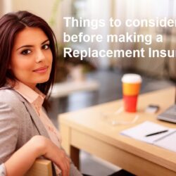 Things to consider before making a Replacement Insurance